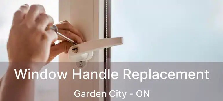  Window Handle Replacement Garden City - ON