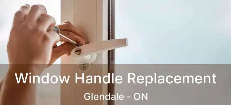  Window Handle Replacement Glendale - ON