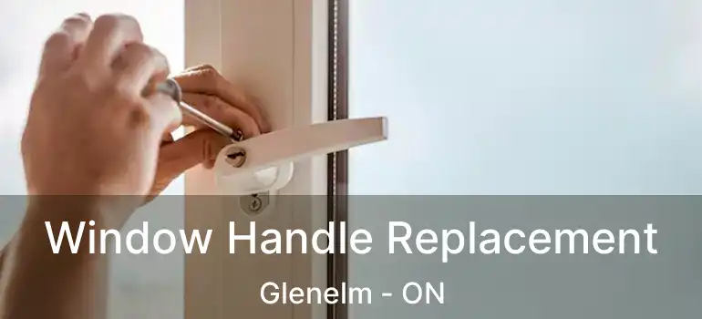  Window Handle Replacement Glenelm - ON