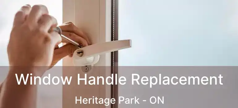  Window Handle Replacement Heritage Park - ON