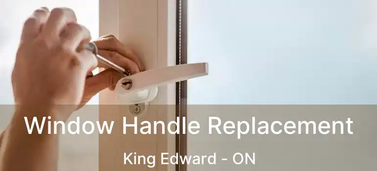  Window Handle Replacement King Edward - ON