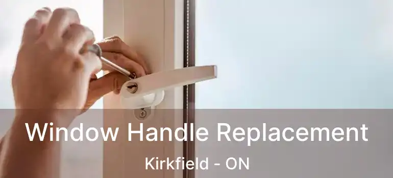  Window Handle Replacement Kirkfield - ON