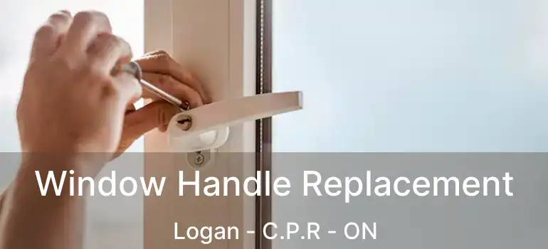  Window Handle Replacement Logan - C.P.R - ON
