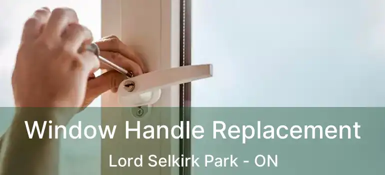  Window Handle Replacement Lord Selkirk Park - ON