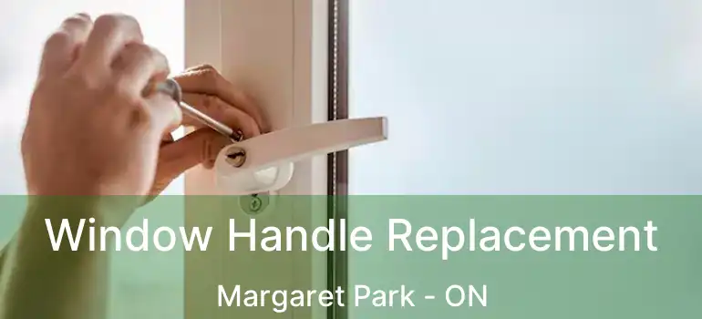  Window Handle Replacement Margaret Park - ON