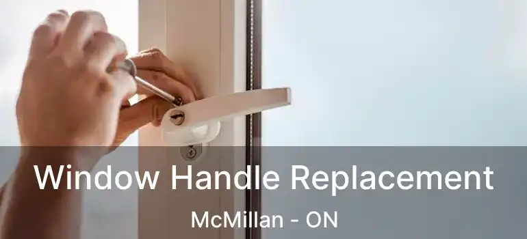  Window Handle Replacement McMillan - ON