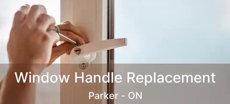  Window Handle Replacement Parker - ON