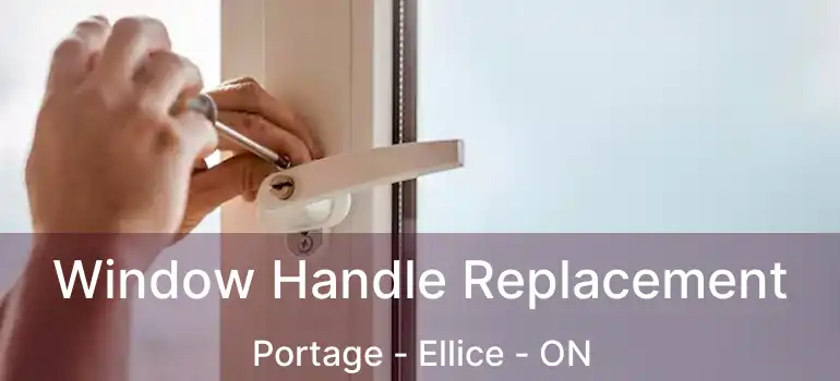  Window Handle Replacement Portage - Ellice - ON