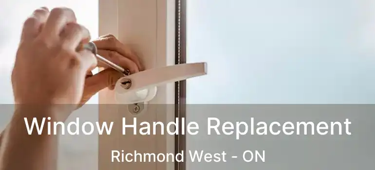  Window Handle Replacement Richmond West - ON