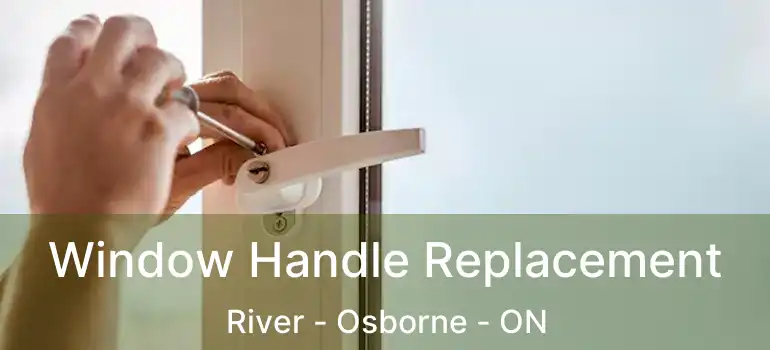  Window Handle Replacement River - Osborne - ON