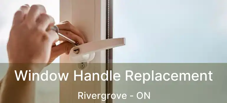  Window Handle Replacement Rivergrove - ON