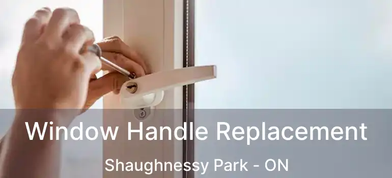  Window Handle Replacement Shaughnessy Park - ON