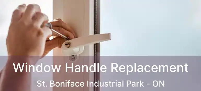  Window Handle Replacement St. Boniface Industrial Park - ON