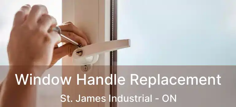  Window Handle Replacement St. James Industrial - ON