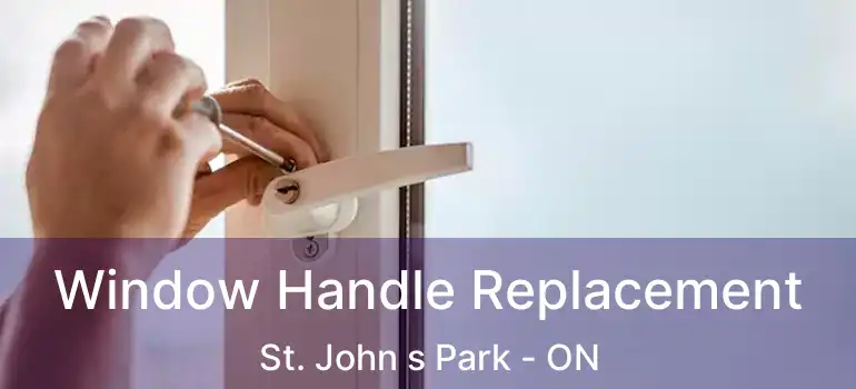  Window Handle Replacement St. John s Park - ON