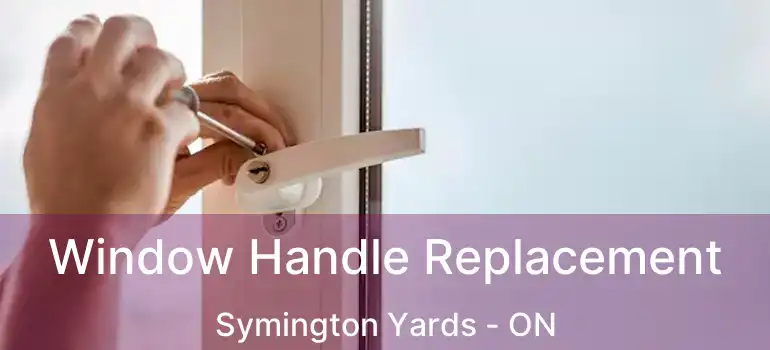  Window Handle Replacement Symington Yards - ON