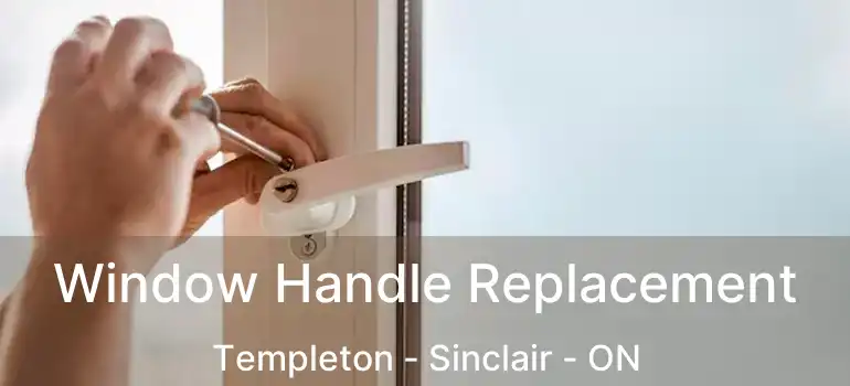  Window Handle Replacement Templeton - Sinclair - ON