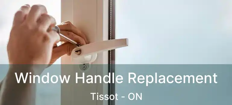 Window Handle Replacement Tissot - ON