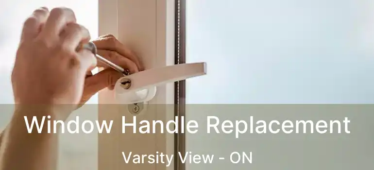  Window Handle Replacement Varsity View - ON