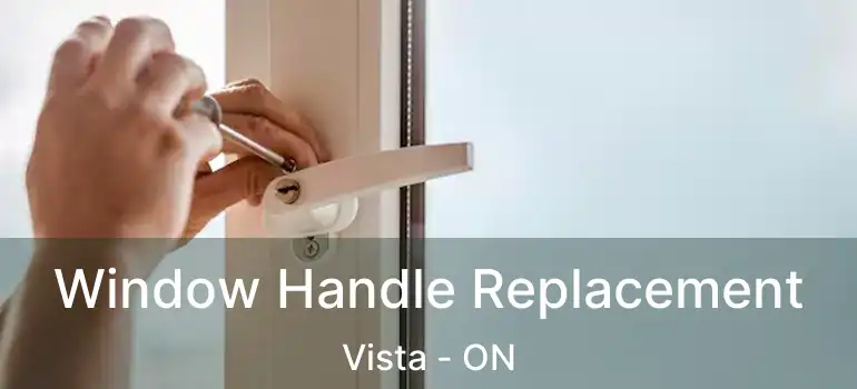  Window Handle Replacement Vista - ON