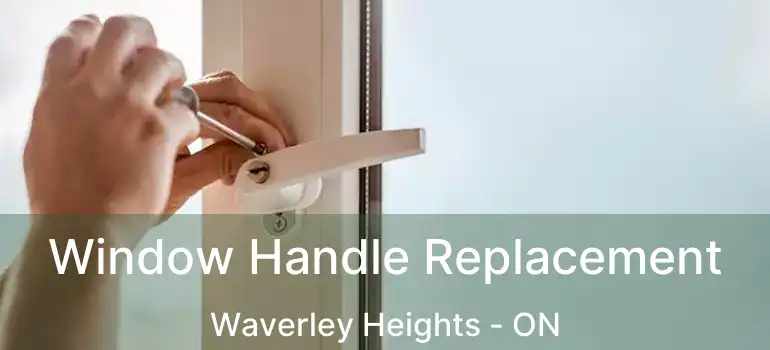  Window Handle Replacement Waverley Heights - ON