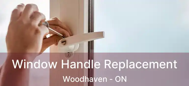  Window Handle Replacement Woodhaven - ON