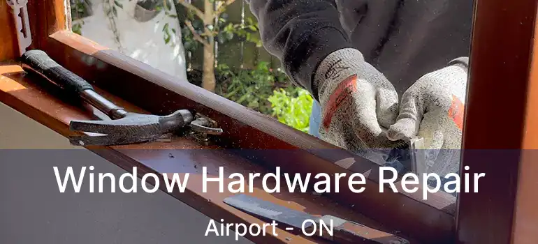  Window Hardware Repair Airport - ON