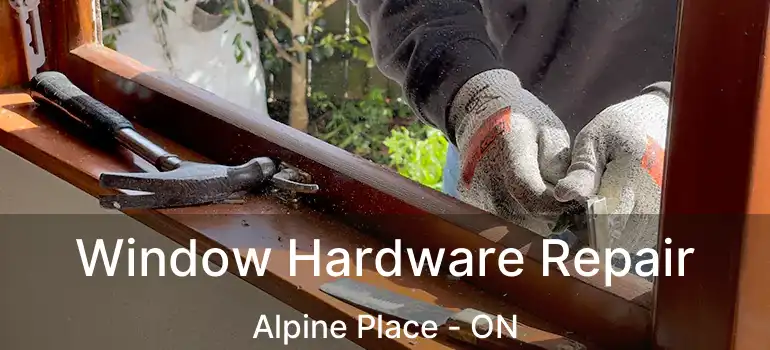  Window Hardware Repair Alpine Place - ON