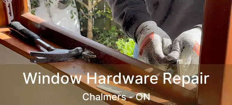  Window Hardware Repair Chalmers - ON