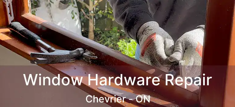  Window Hardware Repair Chevrier - ON