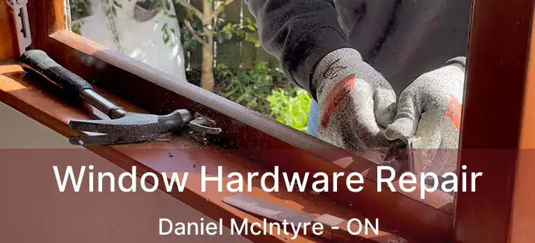  Window Hardware Repair Daniel McIntyre - ON