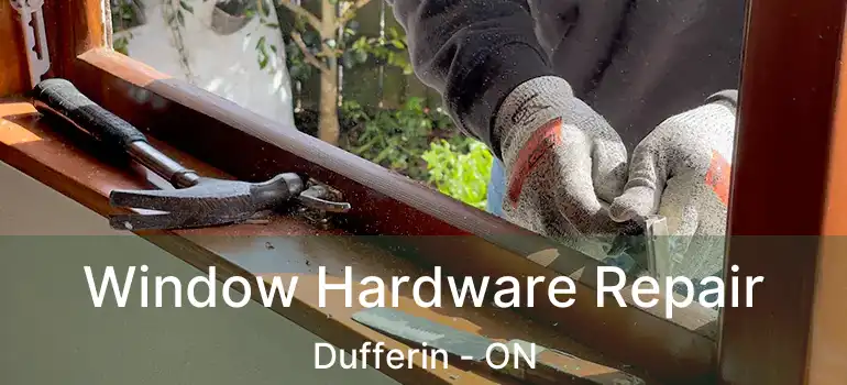  Window Hardware Repair Dufferin - ON