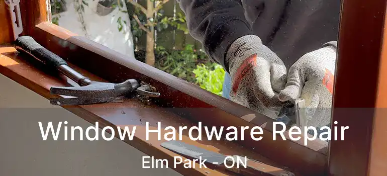  Window Hardware Repair Elm Park - ON
