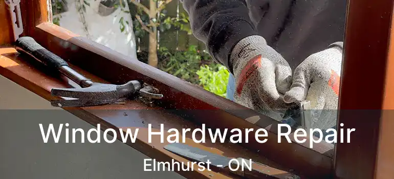  Window Hardware Repair Elmhurst - ON