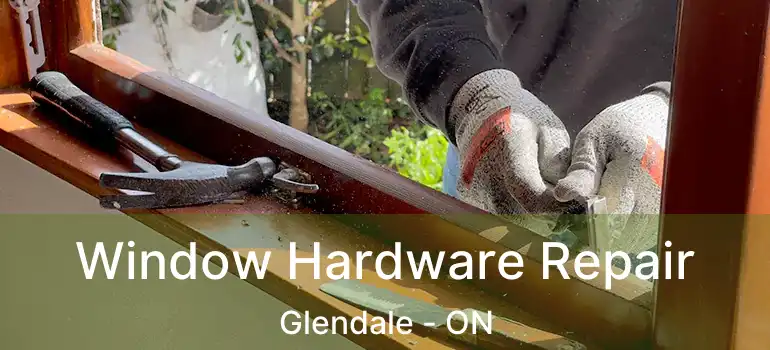  Window Hardware Repair Glendale - ON