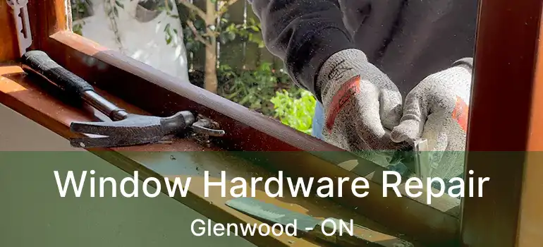  Window Hardware Repair Glenwood - ON