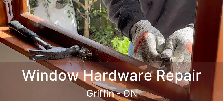  Window Hardware Repair Griffin - ON