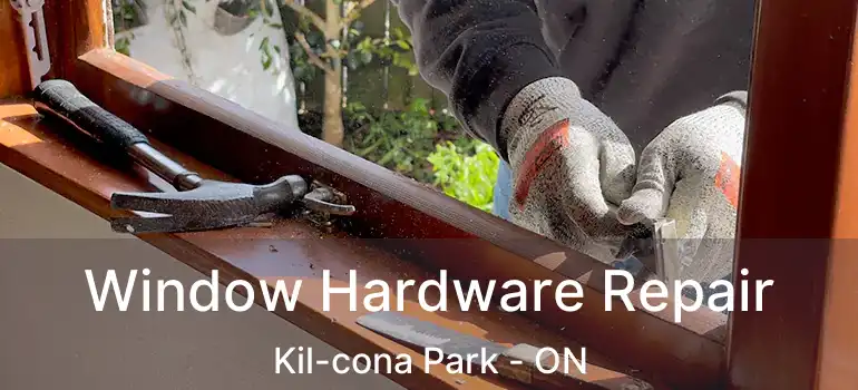  Window Hardware Repair Kil-cona Park - ON