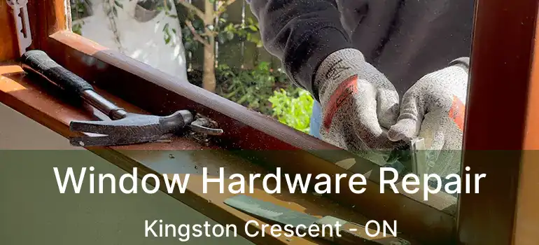  Window Hardware Repair Kingston Crescent - ON