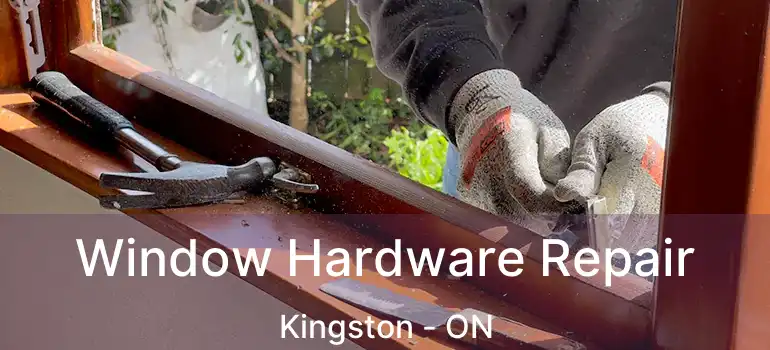  Window Hardware Repair Kingston - ON
