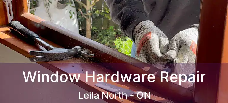  Window Hardware Repair Leila North - ON