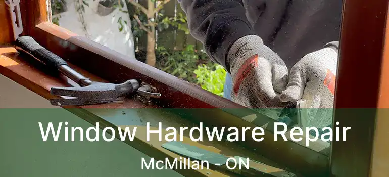  Window Hardware Repair McMillan - ON