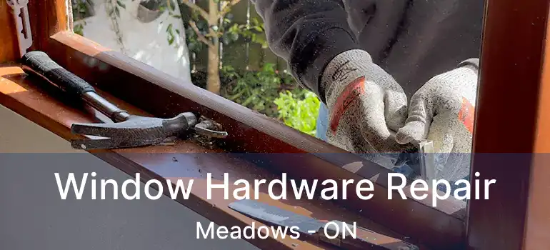  Window Hardware Repair Meadows - ON