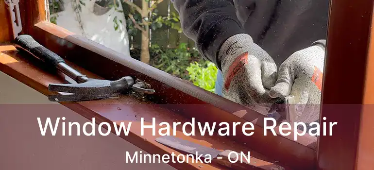 Window Hardware Repair Minnetonka - ON
