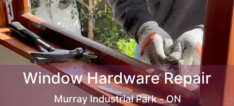  Window Hardware Repair Murray Industrial Park - ON