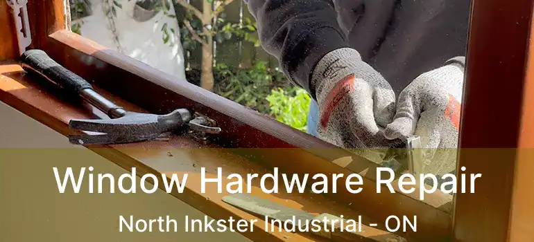  Window Hardware Repair North Inkster Industrial - ON