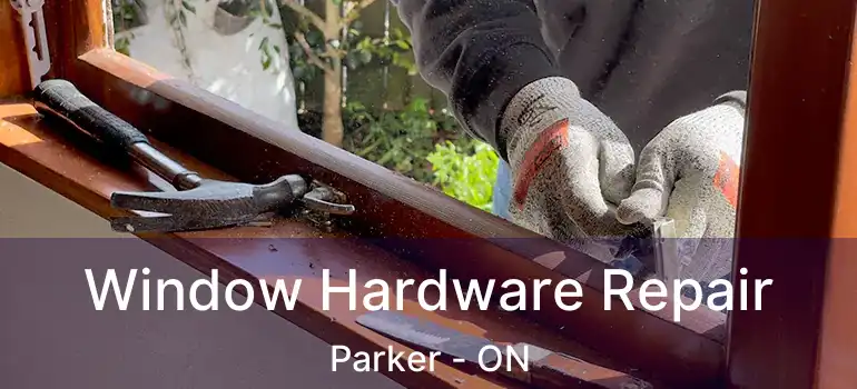  Window Hardware Repair Parker - ON