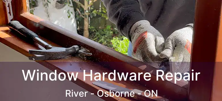  Window Hardware Repair River - Osborne - ON