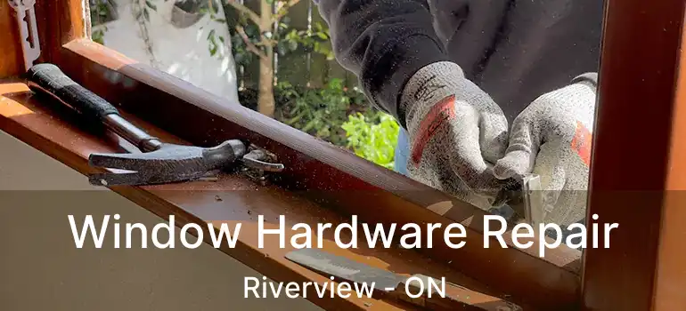  Window Hardware Repair Riverview - ON
