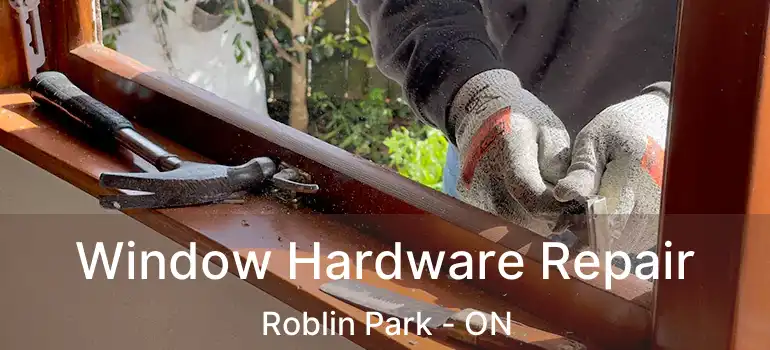  Window Hardware Repair Roblin Park - ON